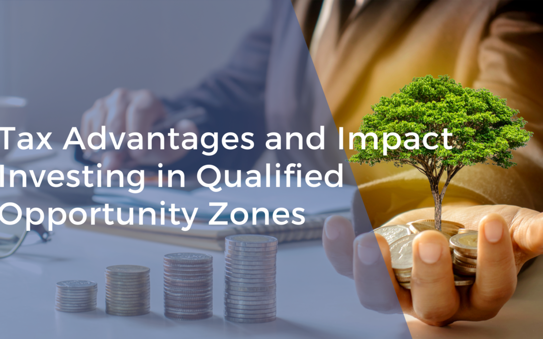 Tax Advantages and Impact Investing in Qualified Opportunity Zones